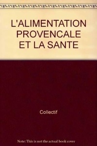  Collectif - L'Alimentation Provencale Et La Sante.