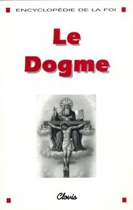 Des ecoles chrétiennes Frères - Le Dogme (Encyclopédie de la foi).