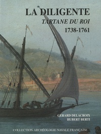 Gérard Delacroix et Hubert Berti - La Diligente, Tartane du Roi 1738-1761 du constructeur Laurent Marchand.