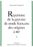 Raymond Gaudriault - Répertoire de la gravure de mode française des origines à 1815.