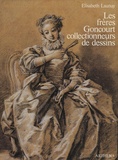 Elisabeth Launay - Les frères Goncourt collectionneurs de dessins.