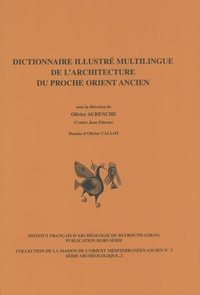 Olivier Aurenche - Dictionnaire illustré multilingue de l'architecture du Proche Orient ancien.