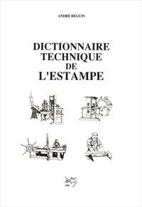 André Béguin - Dictionnaire technique de l'estampe.