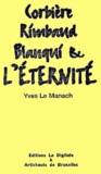 Yves Le Manach - Corbiere, Rimbaud, Blanqui & L'Eternite.