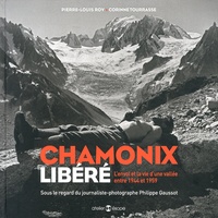 Pierre-Louis Roy et Corinne Tourrasse - Chamonix libéré - L'envol et la vie d'une vallée entre 1944 et 1959.