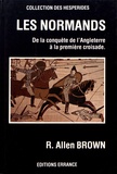 R. Allen Brown - Les Normands - De la conquête de l'Angleterre à la première Croisade.