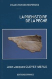 Jean-Jacques Cleyet-Merle - La Prehistoire De La Peche.