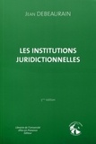 Jean Debeaurain - Les institutions juridictionnelles.
