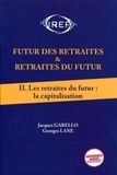 Jacques Garello et Georges Lane - Futur des retraites & retraites du futur - Tome 2, Les retraites du futur : la capitalisation.