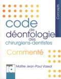 Jean-Paul Vassal - Code de déontologie des chirurgiens-dentistes - Commenté.