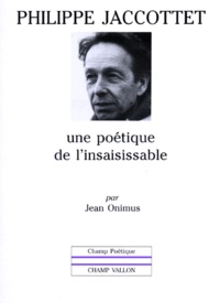 Jean Onimus - Philippe Jaccottet - Une poétique de l'insaisissable.