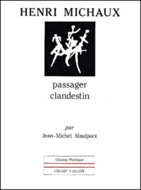Jean-Michel Maulpoix - Henri Michaux. Passager Clandestin.