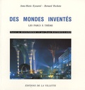 Anne-Marie Eyssartel et Bernard Rochette - Des mondes inventés - Les parcs à thèmes suivi de Biosphère II.