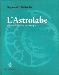 Raymond d' Hollander - L'Astrolabe. Histoire, Theorie Et Pratique.