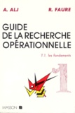 A Alj et R Faure - Guide De La Recherche Operationnelle. Tome 1, Les Fondements.