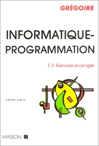  Grégoire - Informatique-Programmation. Tome 3, Exercices Et Corriges.