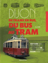 Guy Louis - Dijon de trams en bus, du bus au tram.