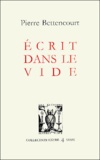 Pierre Bettencourt - Ecrit Dans Le Vide.