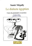 Samir Mégally - Le dialecte égyptien - Cours de grammaire et exercices.