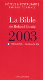 Roland Escaig - La Bible 2003 Des Hotels Et Restaurants De Paris - Ile-De-France. Edition En Francais-Anglais.