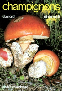 André Marchand - CHAMPIGNONS DU NORD ET DU MIDI. - Tome 1, les meilleurs comestibles et les principaux vénéneux, 5ème édition.