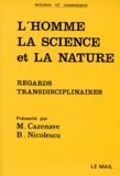 Basarab Nicolescu et Michel Cazenave - L'Homme La Science Et La Nature. Regards Transdisciplinaires.