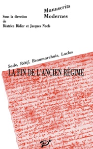  PU Vincennes - Manuscrits de la révolution, Tome 1 - La fin de l'ancien régime : Sade, Rétif, Beaumarchais, Laclos.