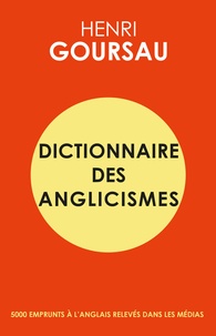 Henri Goursau - Dictionnaire des anglicismes - 5000 emprunts à l'anglais relevés dans les médias.