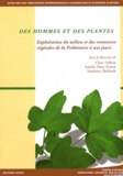 Claire Delhon et Isabelle Théry-Parisot - Des hommes et des plantes - Exploitation du milieu et des ressources végétales de la Préhistoire à nos jours.