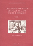  ARIAM Ile-de-France - Catalogue Des Fonds Musicaux Anciens En Ile-De-France. Tome 1.