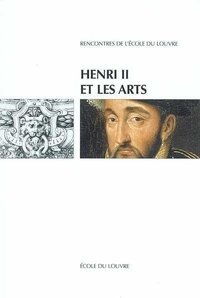  Ecole du Louvre - Henri II et les arts : actes du colloque international, Ecole du Louvre et Musée national de la Rennaissance-Ecoue.