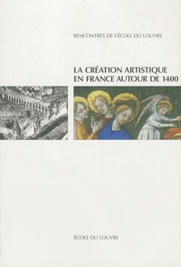 Elisabeth Taburet-Delahaye - La création artistique en France autour de 1400.