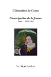 Clémentine de Como - Emancipation de la femme - Tome 1, 1803-1841.