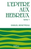 Samuel Bénétreau - L'épître aux Hébreux Tome 1 : .