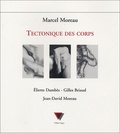 Marcel Moreau - Tectonique des corps - Eliette Dambès, Gilles Briaud, Jean-David Moreau.