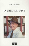 Jean Grémion - La création d'IVT.