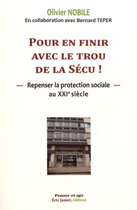 Olivier Nobile - Pour en finir avec le trou de la Sécu, repenser la protection sociale au XXIe siècle.