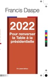 Francis Daspe - 2022 Pour renverser la table à la présidentielle.