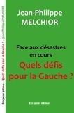 Jean-Philippe Melchior - Face aux désastres en cours Quels défis pour la Gauche ?.