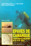 Albert Illouze - Epaves De Camargue. D'Aigues-Mortes A Fois-Sur-Mer Du Xveme Au Xixeme Siecle.