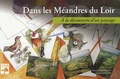 Patrick Chevallier et Gérard Leriche - Dans les Méandres du Loir - A la découverte d'un paysage.