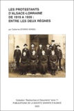 Catherine Storne-Sengel - Les Protestants d'Alsace-Lorraine de 1919 à 1939 : Entre les deux règnes.