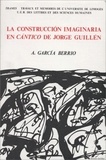 Antonio Garcaea-Berrio - La construccion imaginaria en "Cantico" de Jorge Guillen.