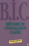 Collectif - Breviaire De L'Installation Classee. Nomenclature Des Installations Classees Pour La Protection De L'Environnement, Arrete Du 2 Fevrier 1998, Nomenclature Dechets, Nomenclature Eau, 2eme Edition.