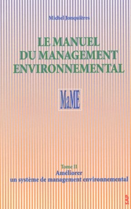 Michel Jonquières - Le Manuel Du Management Environnemental. Tome 2, Ameliorer Un Systeme De Management Environnemental.