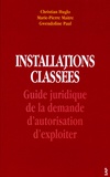 Christian Huglo et Marie-Pierre Maître - Installations classées - Guide juridique de la demande d'autorisation d'exploiter.