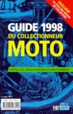  Collectif - Guide 1998 Du Collectionneur Moto. Toutes Les Adresses, Conseils, Cote, Infos.
