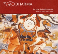  Collectif - Dharma, La Voie Du Bodhisattva. Vivre En Heros Pour L'Eveil.