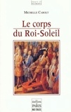 Michelle Caroly - Le corps du Roi-Soleil.