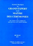 Gilbert Alban - Manuel Pratique Du Grand Expert Et Du Maitre Des Ceremonies. Ou De L'Execution Correcte Des Rituels Aux Trois Degres.